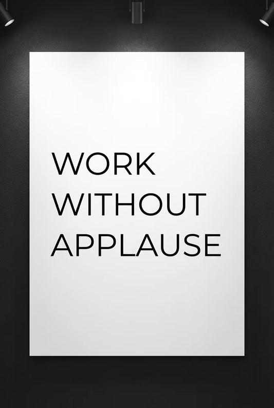 Work Without Applause - Entrepreneur Mindset Poster