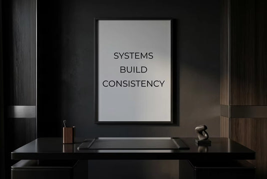 Systems Builds Consistency - Focus & Execution Series
